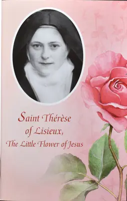 Sainte Thérèse de Lisieux : La petite fleur de Jésus - Saint Therese of Lisieux: The Little Flower of Jesus