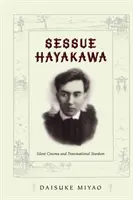 Sessue Hayakawa : cinéma muet et vedettariat transnational - Sessue Hayakawa: Silent Cinema and Transnational Stardom