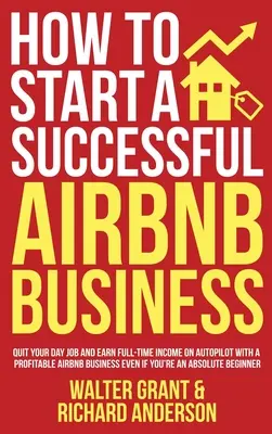 Comment démarrer une entreprise Airbnb réussie : L'histoire d'une femme qui n'est pas une femme, mais une femme qui n'est pas une femme, est une femme qui n'est pas une femme, mais une femme qui n'est pas une femme. - How to Start a Successful Airbnb Business: Quit Your Day Job and Earn Full-time Income on Autopilot With a Profitable Airbnb Business Even if You're a