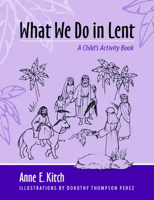 Ce que nous faisons en Carême : Un cahier d'activités pour les enfants - What We Do in Lent: A Child's Activity Book