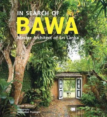 À la recherche de BAWA - Maître architecte du Sri Lanka - In Search of BAWA - Master Architect of Sri Lanka