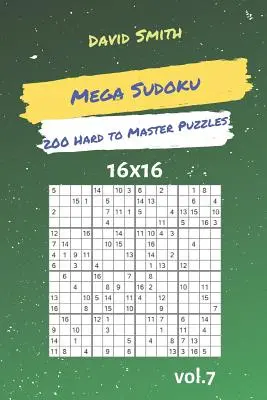 Mega Sudoku - 200 grilles difficiles à maîtriser 16x16 Vol.7 - Mega Sudoku - 200 Hard to Master Puzzles 16x16 Vol.7