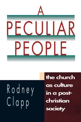 Un peuple particulier : L'Église en tant que culture dans une société post-chrétienne - A Peculiar People: The Church as Culture in a Post-Christian Society