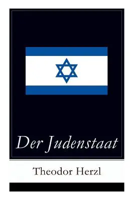 Der Judenstaat : Grundlagen des zionistischen Denkens : Versuch einer modernen Lsung der Judenfrage - Der Judenstaat: Grundlagen des zionistischen Denkens: Versuch einer modernen Lsung der Judenfrage