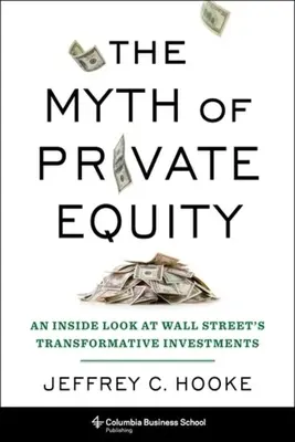 Le mythe du capital-investissement : Un regard de l'intérieur sur les investissements transformateurs de Wall Street - The Myth of Private Equity: An Inside Look at Wall Street's Transformative Investments