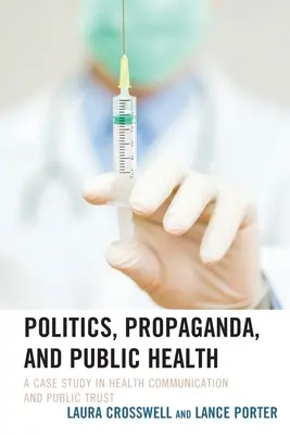 Politique, propagande et santé publique : Une étude de cas sur la communication en matière de santé et la confiance du public - Politics, Propaganda, and Public Health: A Case Study in Health Communication and Public Trust