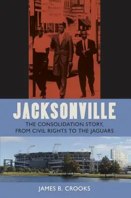 Jacksonville : L'histoire de la consolidation, des droits civiques aux Jaguars - Jacksonville: The Consolidation Story, from Civil Rights to the Jaguars