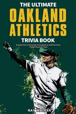 L'ultime livre d'anecdotes sur les Oakland Athletics : Une collection de quiz et de faits amusants pour les fans des A's ! - The Ultimate Oakland Athletics Trivia Book: A Collection of Amazing Trivia Quizzes and Fun Facts for Die-Hard A's Fans!
