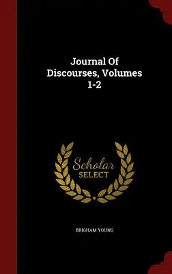 Journal of Discourses, Volumes 1-2