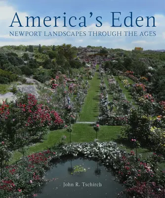 L'éden de l'Amérique : Les paysages de Newport à travers les âges - America's Eden: Newport Landscapes Through the Ages