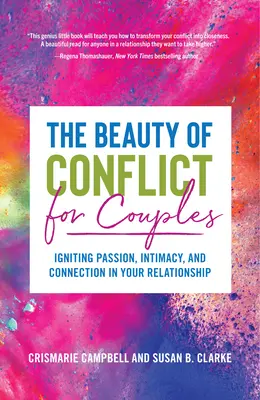 La beauté du conflit pour les couples : La beauté du conflit pour les couples : Allumer la passion, l'intimité et la connexion dans votre relation (Le conflit dans les relations, pour les lecteurs de Communic - The Beauty of Conflict for Couples: Igniting Passion, Intimacy and Connection in Your Relationship (Conflict in Relationships, for Readers of Communic