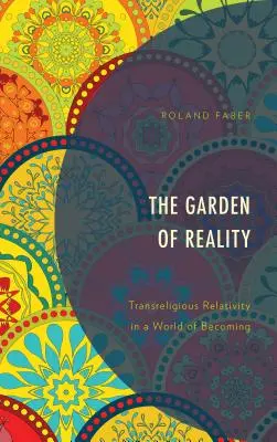 Le jardin de la réalité : La relativité transreligieuse dans un monde en devenir - The Garden of Reality: Transreligious Relativity in a World of Becoming