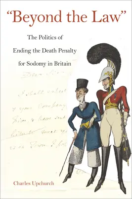Au-delà de la loi : La politique de l'abolition de la peine de mort pour sodomie en Grande-Bretagne - Beyond the Law: The Politics of Ending the Death Penalty for Sodomy in Britain