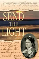 Envoyez la lumière : Les lettres et autres écrits de Lottie Moon - Send the Light: Lottie Moon's Letters and Other Writings