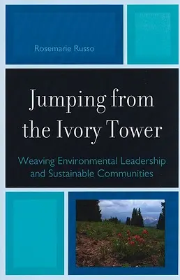 Sauter de la tour d'ivoire : Tisser des liens entre le leadership environnemental et les communautés durables - Jumping from the Ivory Tower: Weaving Environmental Leadership and Sustainable Communities