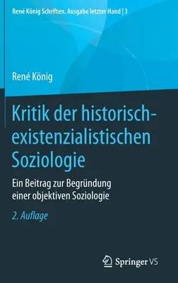 Critique De La Sociologie Historique Existentialiste : Contribution Au Fondement D'une Sociologie Objective - Kritik Der Historisch-Existenzialistischen Soziologie: Ein Beitrag Zur Begrndung Einer Objektiven Soziologie