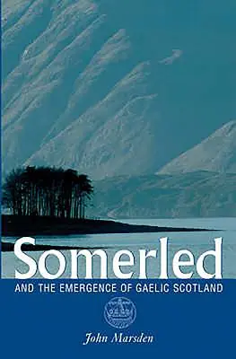 Somerled : Et l'émergence de l'Écosse gaélique - Somerled: And the Emergence of Gaelic Scotland