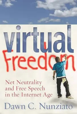 Liberté virtuelle : Neutralité du Net et liberté d'expression à l'ère de l'Internet - Virtual Freedom: Net Neutrality and Free Speech in the Internet Age