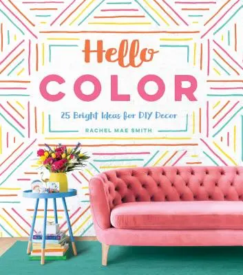 Hello Color : 25 idées lumineuses pour la décoration intérieure - Hello Color: 25 Bright Ideas for DIY Decor