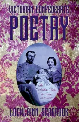 Victorian Confederate Poetry : La cause sudiste en vers, 1861-1901 - Victorian Confederate Poetry: The Southern Cause in Verse, 1861-1901