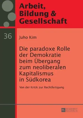 Le rôle paradoxal de la démocratie dans l'émergence du capitalisme néolibéral en Suède : De la critique à la rectification - Die Paradoxe Rolle Der Demokratie Beim Uebergang Zum Neoliberalen Kapitalismus in Suedkorea: Von Der Kritik Zur Rechtfertigung