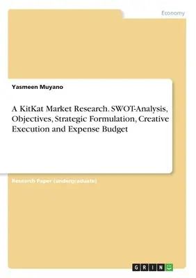 Une étude de marché KitKat. Analyse SWOT, objectifs, formulation stratégique, exécution créative et budget des dépenses - A KitKat Market Research. SWOT-Analysis, Objectives, Strategic Formulation, Creative Execution and Expense Budget
