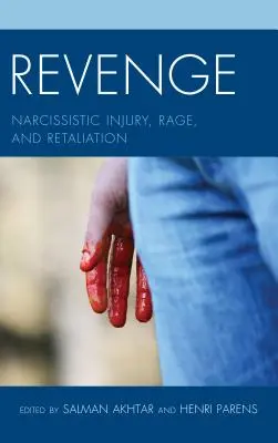 La vengeance : blessure narcissique, rage et représailles - Revenge: Narcissistic Injury, Rage, and Retaliation