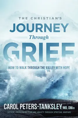 Le voyage du chrétien à travers le deuil : Comment traverser la vallée avec espoir - The Christian's Journey Through Grief: How to Walk Through the Valley with Hope