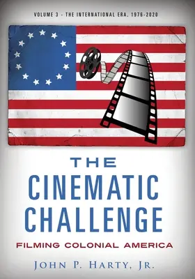 The Cinematic Challenge - Volume 3 : Filmer l'Amérique coloniale - l'ère internationale 1976-2020 - The Cinematic Challenge - Volume 3: Filming Colonial America the International Era 1976-2020