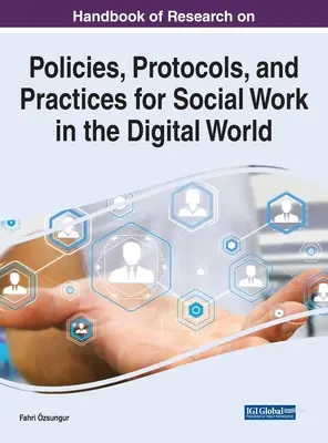 Manuel de recherche sur les politiques, protocoles et pratiques du travail social dans le monde numérique - Handbook of Research on Policies, Protocols, and Practices for Social Work in the Digital World