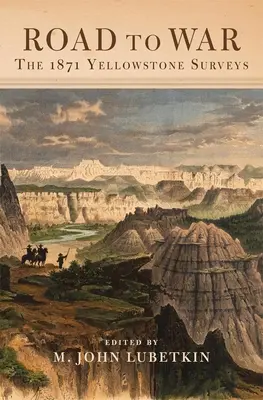 Le chemin de la guerre, volume 36 : Les enquêtes de 1871 sur le Yellowstone - Road to War, Volume 36: The 1871 Yellowstone Surveys