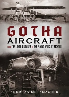 Gotha Aircraft : Du bombardier londonien au chasseur à réaction Flying Wing - Gotha Aircraft: From the London Bomber to the Flying Wing Jet Fighter