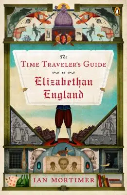 Le guide du voyageur temporel dans l'Angleterre élisabéthaine - The Time Traveler's Guide to Elizabethan England