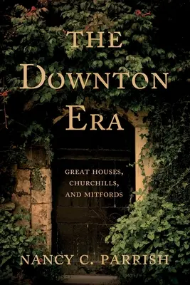 L'ère Downton : Les grandes maisons, les Churchill et les Mitford - The Downton Era: Great Houses, Churchills, and Mitfords