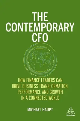 The Contemporary CFO : How Finance Leaders Can Drive Business Transformation, Performance and Growth in a Connected World (Le directeur financier contemporain : comment les responsables financiers peuvent favoriser la transformation, la performance et la croissance de l'entreprise dans un monde conn - The Contemporary CFO: How Finance Leaders Can Drive Business Transformation, Performance and Growth in a Connected World