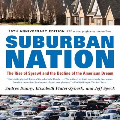 Suburban Nation : La montée de l'étalement urbain et le déclin du rêve américain - Suburban Nation: The Rise of Sprawl and the Decline of the American Dream