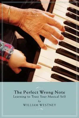 La fausse note parfaite : Apprendre à faire confiance à son moi musical - The Perfect Wrong Note: Learning to Trust Your Musical Self