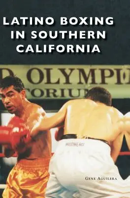 La boxe latino en Californie du Sud - Latino Boxing in Southern California
