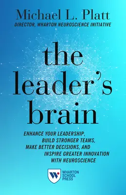 Le cerveau du leader : Améliorez votre leadership, construisez des équipes plus fortes, prenez de meilleures décisions et inspirez une plus grande innovation grâce aux neurosciences. - The Leader's Brain: Enhance Your Leadership, Build Stronger Teams, Make Better Decisions, and Inspire Greater Innovation with Neuroscience