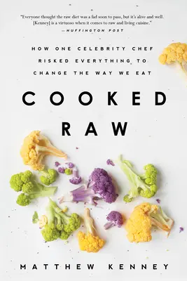 Cooked Raw : Comment un chef célèbre a tout risqué pour changer notre façon de manger - Cooked Raw: How One Celebrity Chef Risked Everything to Change the Way We Eat
