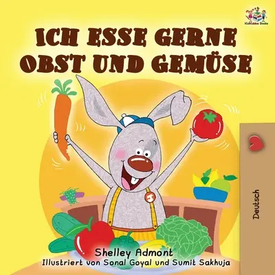 Ich esse gerne Obst und Gemse : J'aime manger des fruits et des légumes - édition allemande - Ich esse gerne Obst und Gemse: I Love to Eat Fruits and Vegetables - German edition