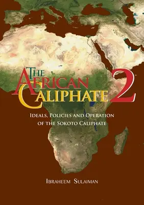 Le califat africain 2 : idéaux, politiques et fonctionnement du califat de Sokoto - The African Caliphate 2: Ideals, Policies and Operation of the Sokoto Caliphate