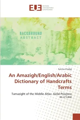 Dictionnaire amazigh/anglais/arabe des termes de l'artisanat - An Amazigh/English/Arabic Dictionary of Handcrafts Terms