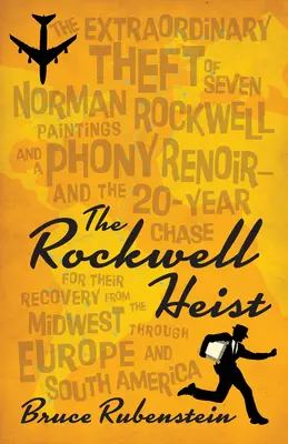 Le vol de Rockwell : le vol extraordinaire de sept tableaux de Norman Rockwell et d'un faux Renoir, et la poursuite de 20 ans pour les récupérer. - The Rockwell Heist: The Extraordinary Theft of Seven Norman Rockwell Paintings and a Phony Renoir--And the 20-Year Chase for Their Recover