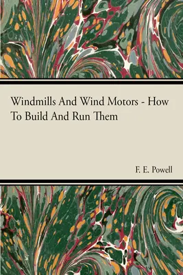 Moulins à vent et moteurs éoliens - Comment les construire et les faire fonctionner - Windmills And Wind Motors - How To Build And Run Them