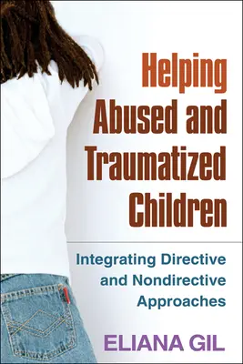 Aider les enfants maltraités et traumatisés : Intégrer les approches directives et non directives - Helping Abused and Traumatized Children: Integrating Directive and Nondirective Approaches