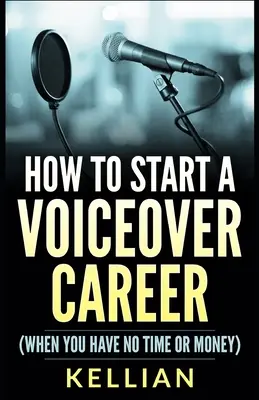 Comment démarrer une carrière de voix-off : (Quand vous n'avez ni le temps ni l'argent) - How to Start a Voiceover Career: (When you have no time or money)