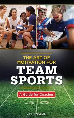 L'art de la motivation pour les sports d'équipe : Un guide pour les entraîneurs - The Art of Motivation for Team Sports: A Guide for Coaches