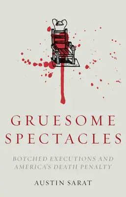 Gruesome Spectacles : Les exécutions ratées et la peine de mort en Amérique - Gruesome Spectacles: Botched Executions and America's Death Penalty