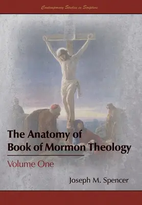 L'anatomie de la théologie du Livre de Mormon : Volume 1 - The Anatomy of Book of Mormon Theology: Volume One